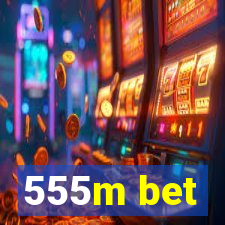 555m bet